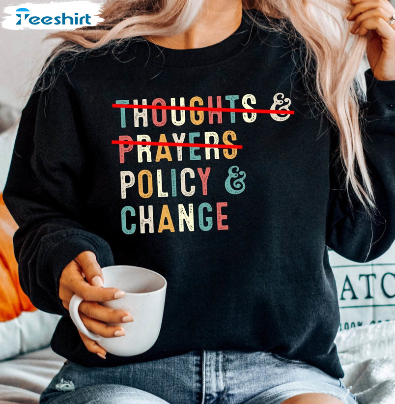 Thoughts And Prayers Policy And Change Sweatshirt, Reproductive Short Sleeve Long Sleeve