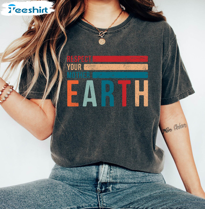 Respect Your Mother Earth Shirt, Earth Day Long Sleeve Unisex Hoodie