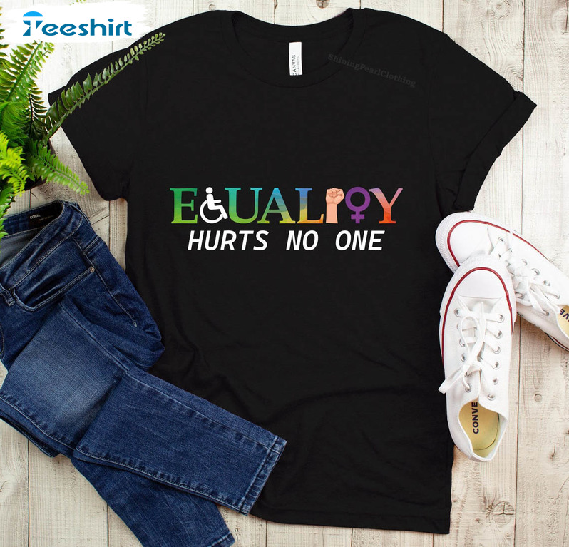 Equality Hurts Noone Shirt, Human Rights Social Justice Funny Unisex T-shirt Short Sleeve