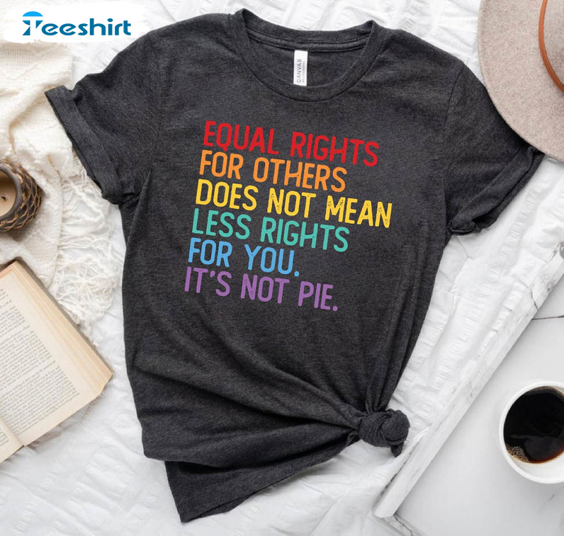 Equal Rights For Others Does Not Mean Less Rights For You Trending Sweatshirt, Long Sleeve