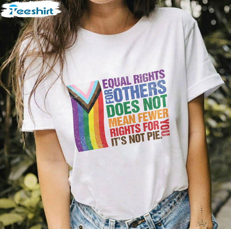 Equal Rights For Others Does Not Mean Fewer Rights For You Shirt, It Not Pie Lgbt Hoodie