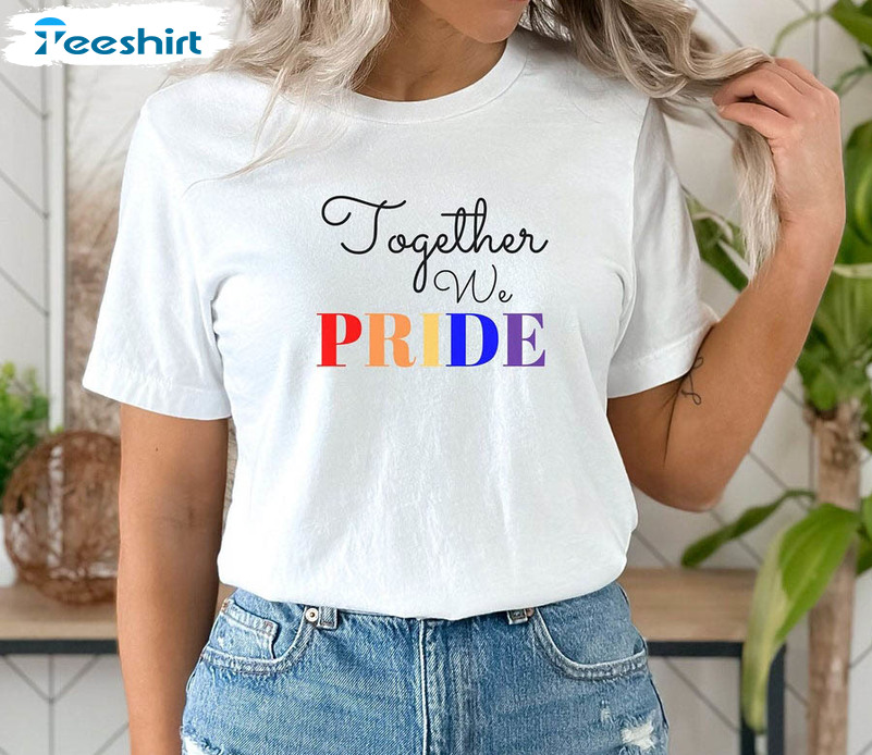 Together We Pride Shirt, Gay Rights Pride Month Pride Unisex Hoodie Crewneck