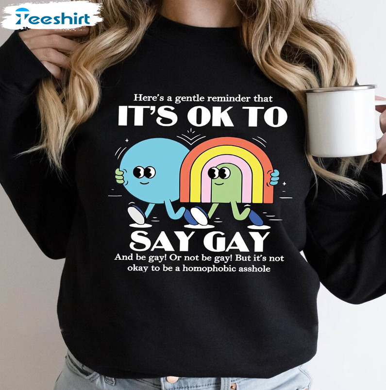 It’s Ok To Say Gay Funny Shirt, Gay Rights Lgbtq Pride Crewneck Unisex T-shirt