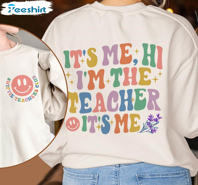 It's Me Hi I'm The Teacher Cute Shirt, Funny Teacher Long Sleeve Short Sleeve