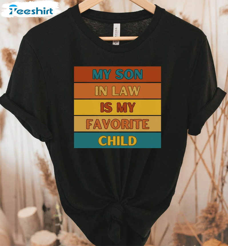 My Son In Law Is My Favorite Child Shirt, Mother In Law Unisex Hoodie Tee Tops