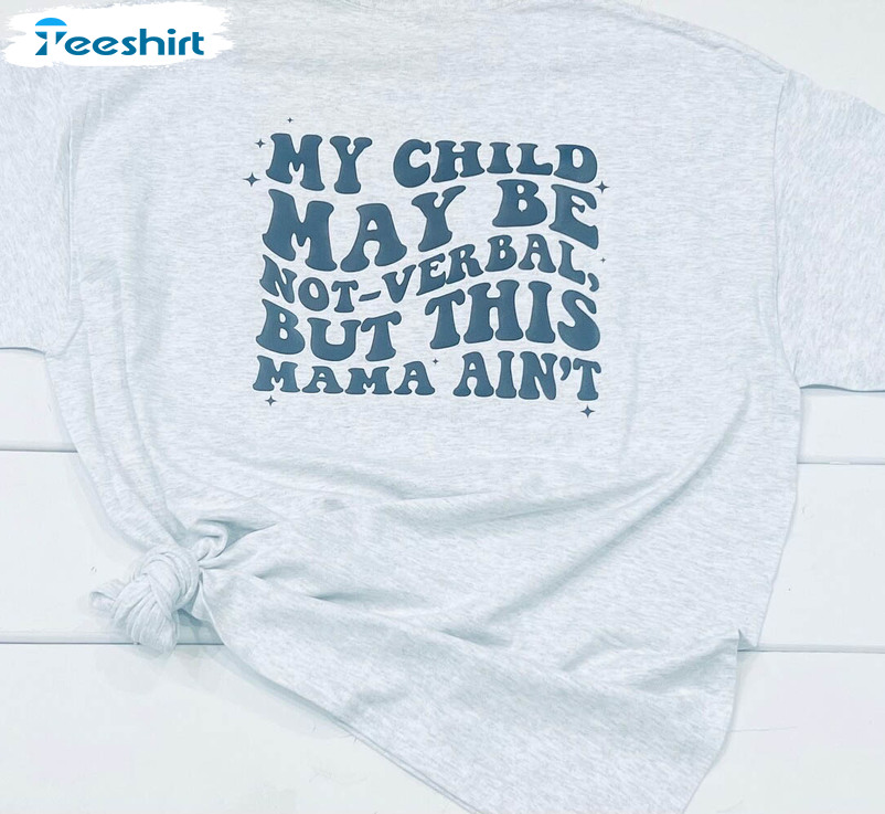 My Child May Be Non-verbal But This Mama Ain’t Trendy Sweatshirt, Short Sleeve