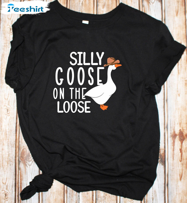 Silly Goose On The Loose Funny Shirt, Goose Cute Unisex T-shirt Crewneck