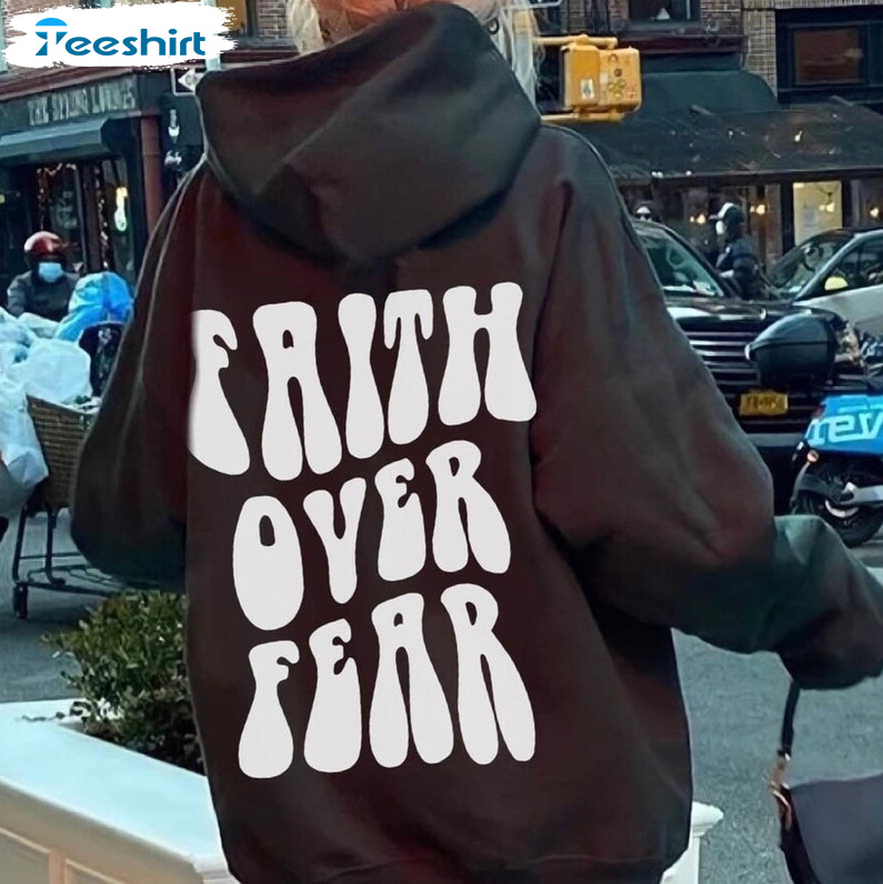 Faith Over Fear Trendy Shirt, Christian Bible Verse Crewneck Unisex Hoodie