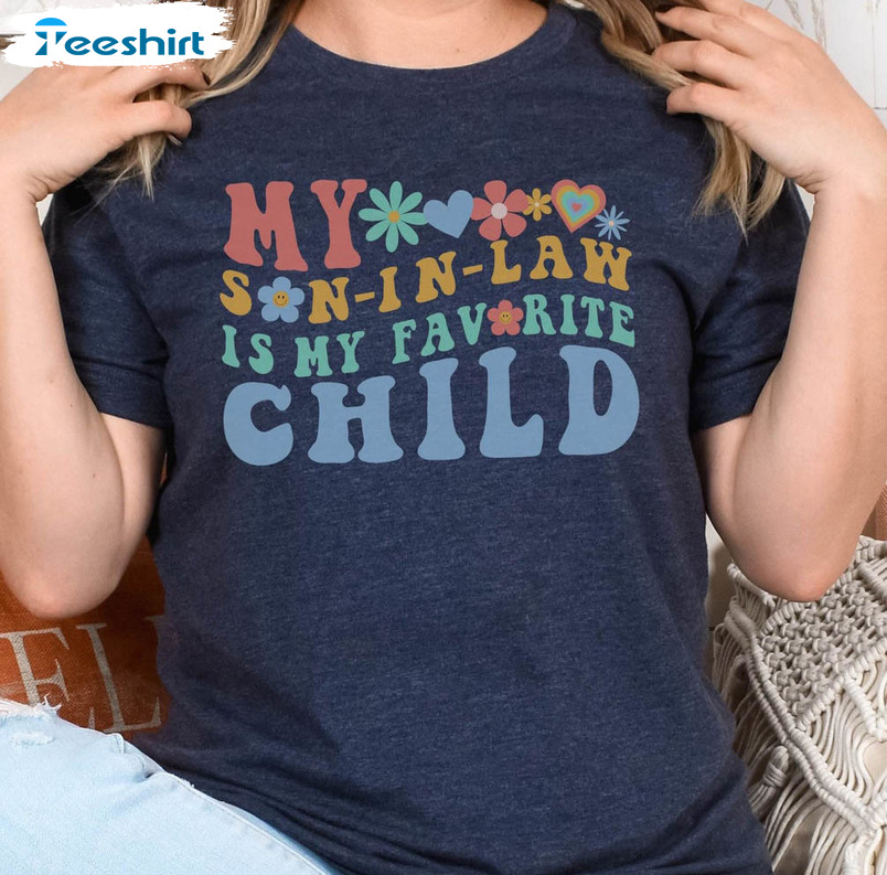 My Son In Law Is My Favorite Child Shirt, Vintage Flower Crewneck Sweatshirt