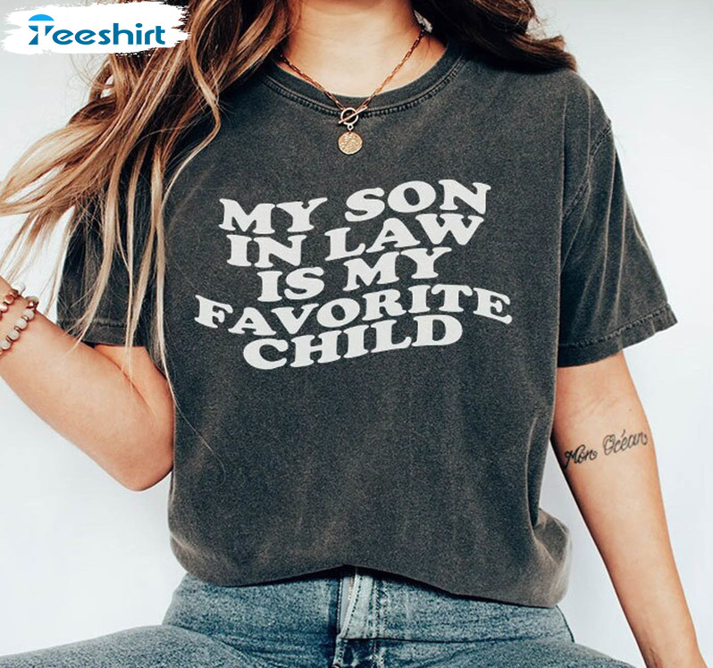 My Son In Law Is My Favorite Child Shirt, Funny Mothers Day Sweatshirt Crewneck