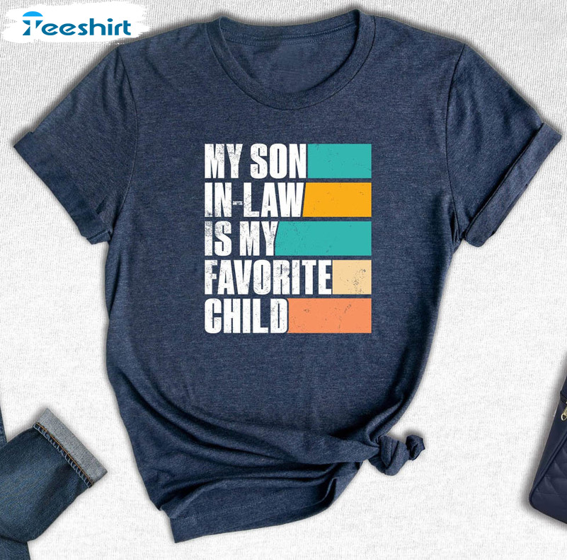 My Son In Law Is My Favorite Child Funny Shirt, Mothers Day Unisex Hoodie Sweatshirt