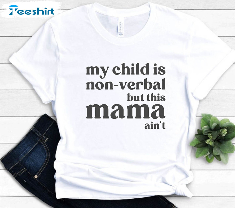 My Child May Be Non-verbal But This Mama Ain’t Shirt, Special Needs Mom Unisex Hoodie Long Sleeve