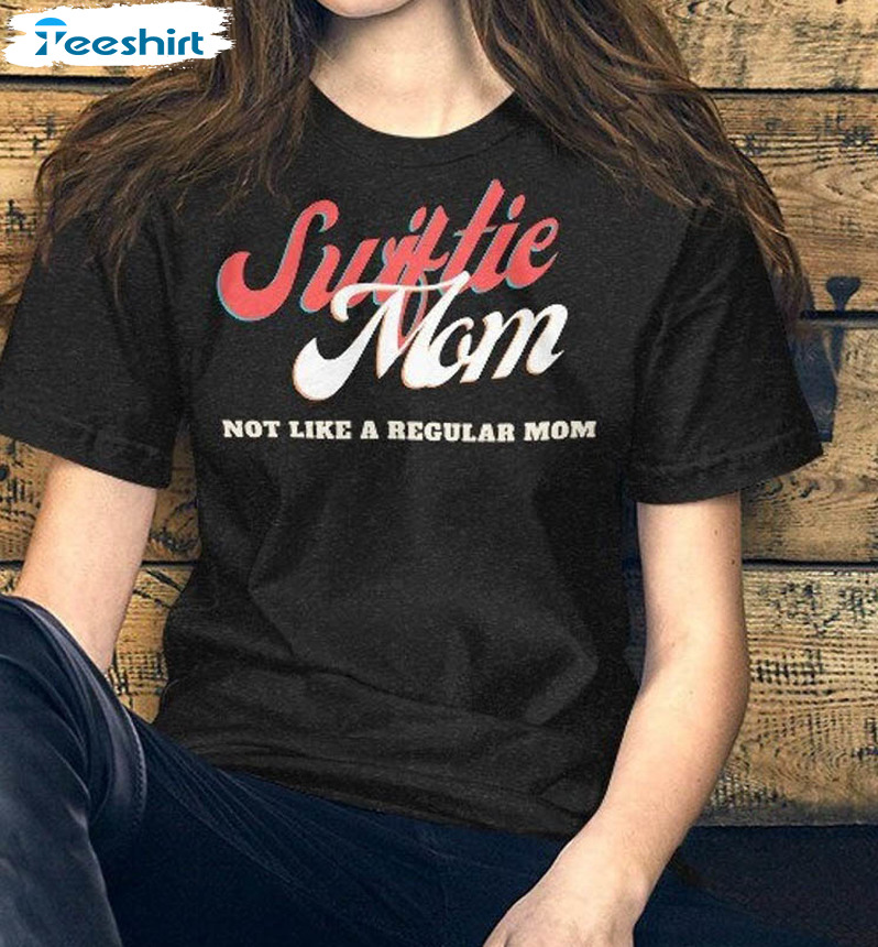 Swiftie Mom Vintage Shirt, Not Like A Regular Mom Unisex Hoodie Unisex T-shirt