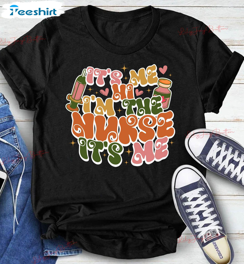 It's Me Hi I'm The Nurse It's Me Shirt, Cute Nurse Crewneck Unisex T-shirt