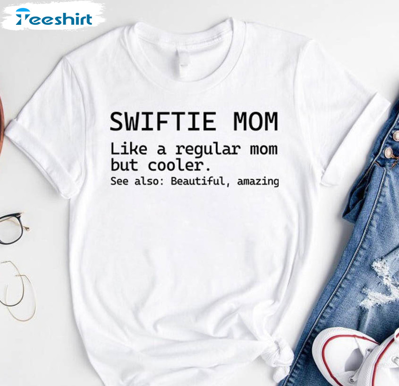 Swiftie Mom Not Like A Regular Mom Shirt, Trendy Mothers Day Sweatshirt Short Sleeve