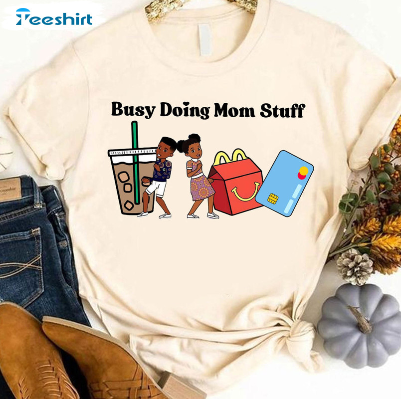 Busy Doing Mom Stuff Shirt, Gracie Corner Mom Unisex Hoodie Tee Tops