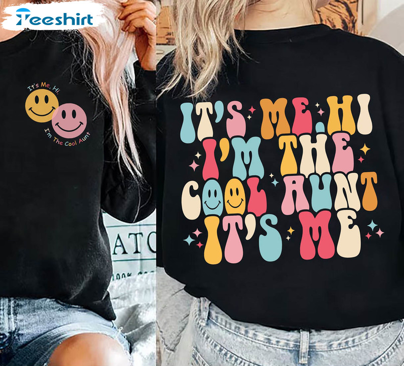 Cool Aunts Sweatshirt , It's Me Hi I'm The Cool Aunt It's Me Unisex T-shirt Crewneck