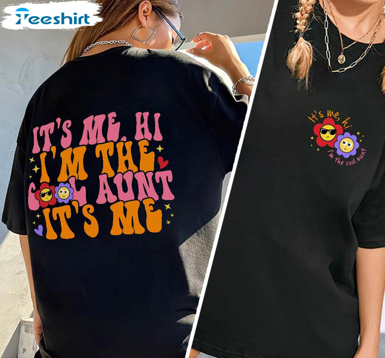 It's Me Hi I'm The Cool Aunt It's Me Trendy Shirt, Motherhood Sweater Unisex T-shirt