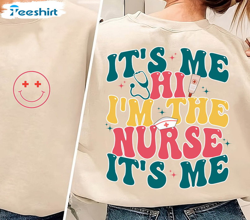 It's Me Hi I'm The Nurse It's Me Sweatshirt, Smile Face Unisex T-shirt Crewneck