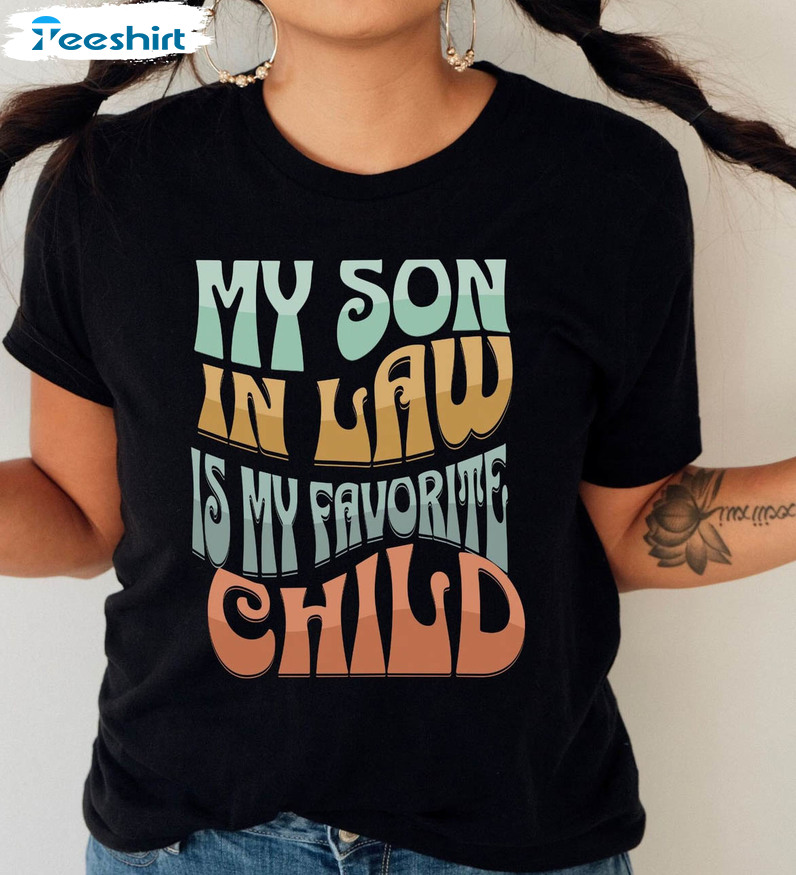 My Son In Law Is My Favorite Child Cute Shirt, Mothers Day Crewneck Unisex T-shirt