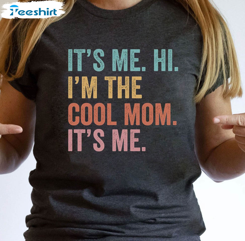 It's Me Hi I'm The Cool Mom It's Me Shirt, Trendy Mothers Day Long Sleeve Unisex Hoodie