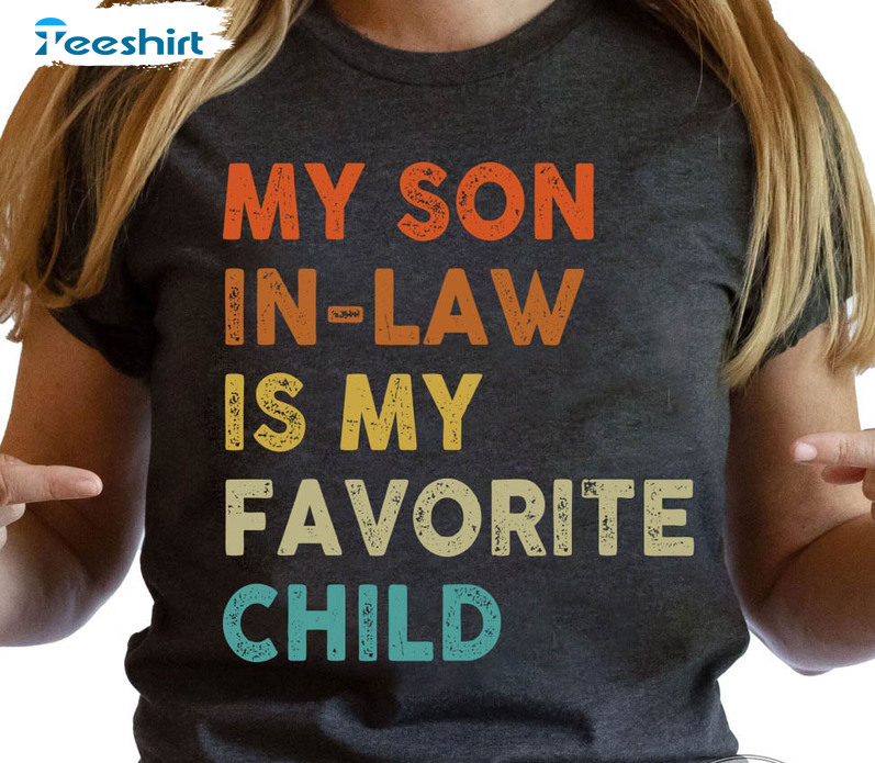 My Son In Law Is My Favorite Child Trendy Shirt, Mothers Day Tee Tops Unisex Hoodie