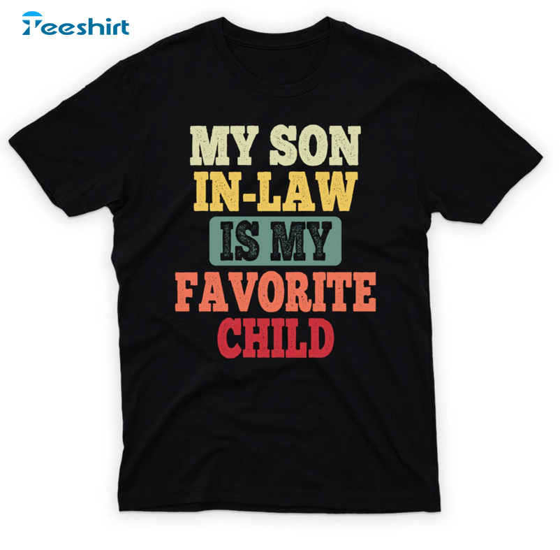 My Son In Law Is My Favorite Child Trendy Shirt, Funny Mom Short Sleeve Crewneck