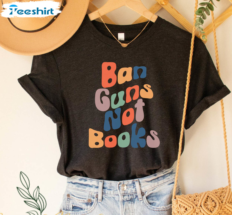 Ban Guns Not Books Shirt, Read Banned Books Unisex T-shirt Unisex Hoodie