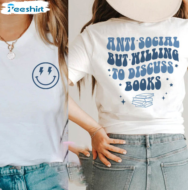 Anti Social But Willing To Discuss Books Shirt, Book Lover Sweater Unisex T-shirt