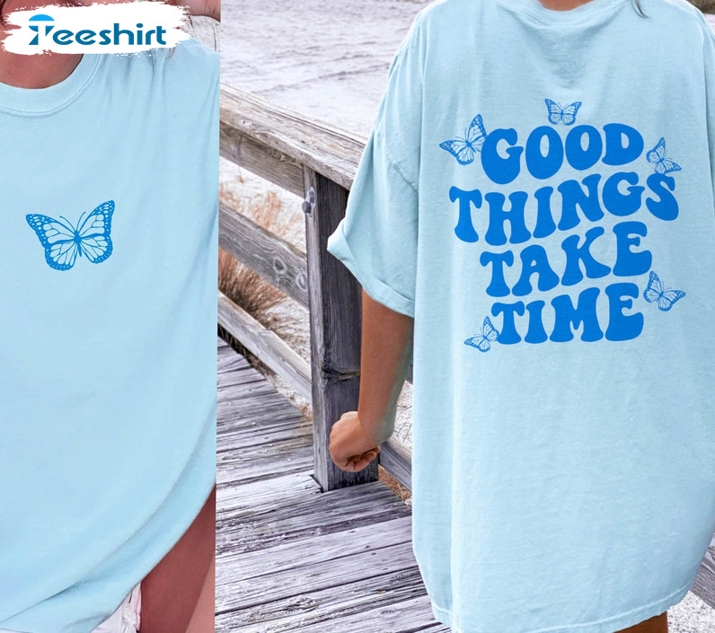 Good Things Take Time Cute Shirt, Butterfly Short Sleeve Tee Tops