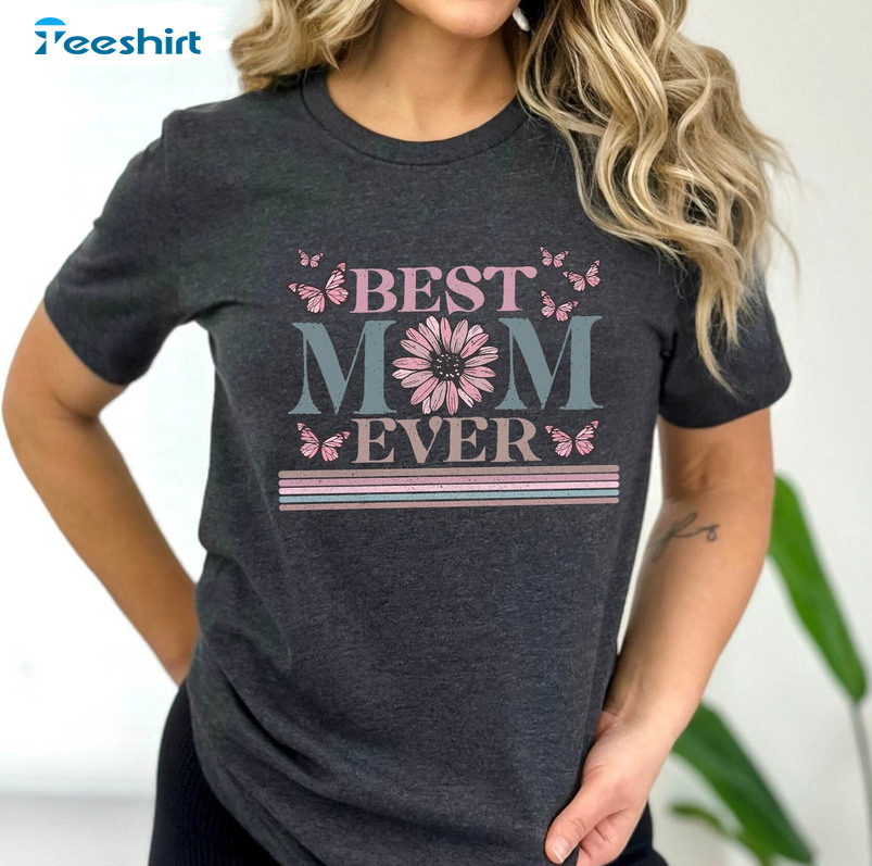 Happy Mothers Day Shirt , Best Mom Ever Crewneck Unisex T-shirt