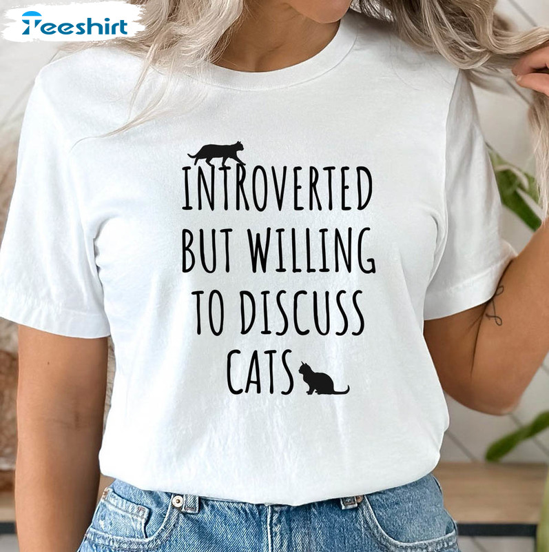 Introverted But Willing To Discuss Cats Shirt, Funny Cat Lovers Sweater Short Sleeve