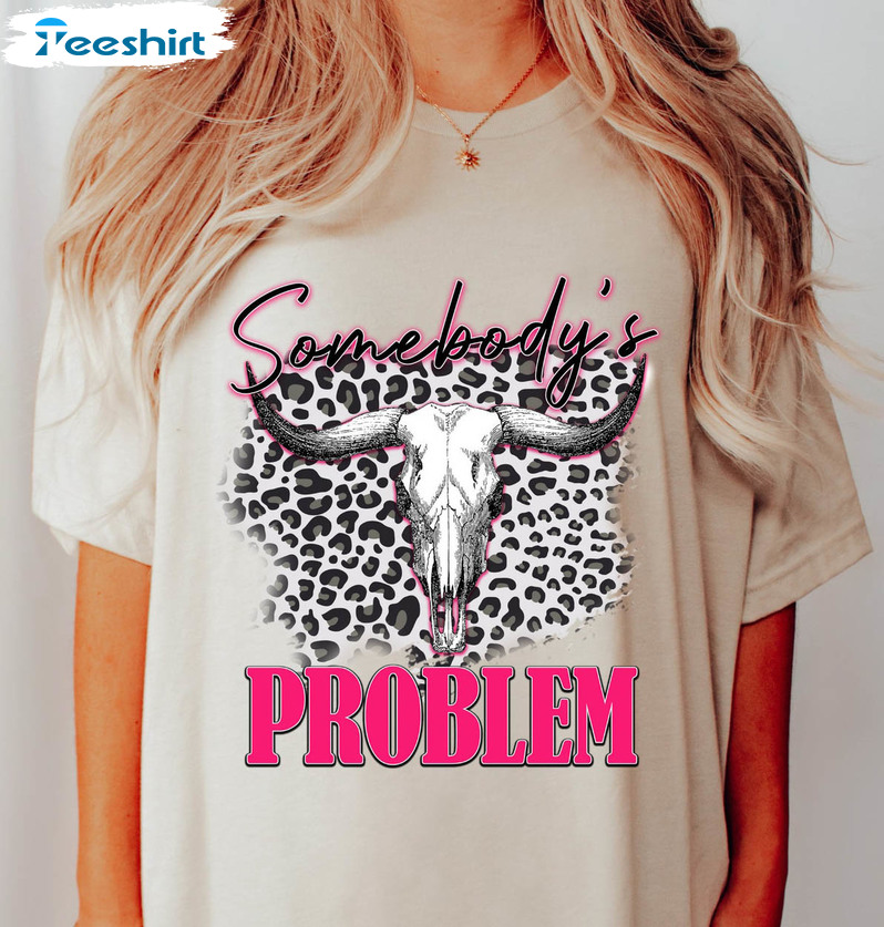 Somebody's Problem Shirt, Country Music Crewneck Unisex T-shirt