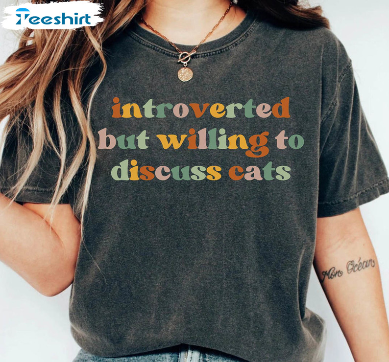 Introverted But Willing To Discuss Cats Cat Mom Shirt, Funny Cat Sweatshirt Sweater