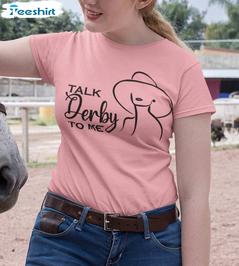 Talk Derby To Me Horse Racing Shirt, Kentucky Unisex Hoodie Long Sleeve