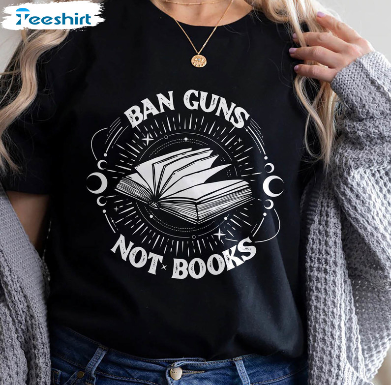 Ban Guns Not Books Sweatshirt, Read Banned Books Unisex Hoodie Short Sleeve