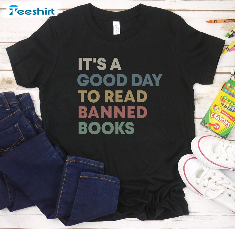 It’s A Good Day To Read Banned Books Shirt, Banned Books Children Crewneck Unisex T-shirt