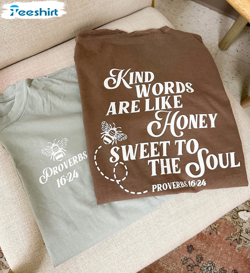 Kind Words Are Like Honey Sweet To The Soul Shirt, Christian Unisex T-shirt Unisex Hoodie