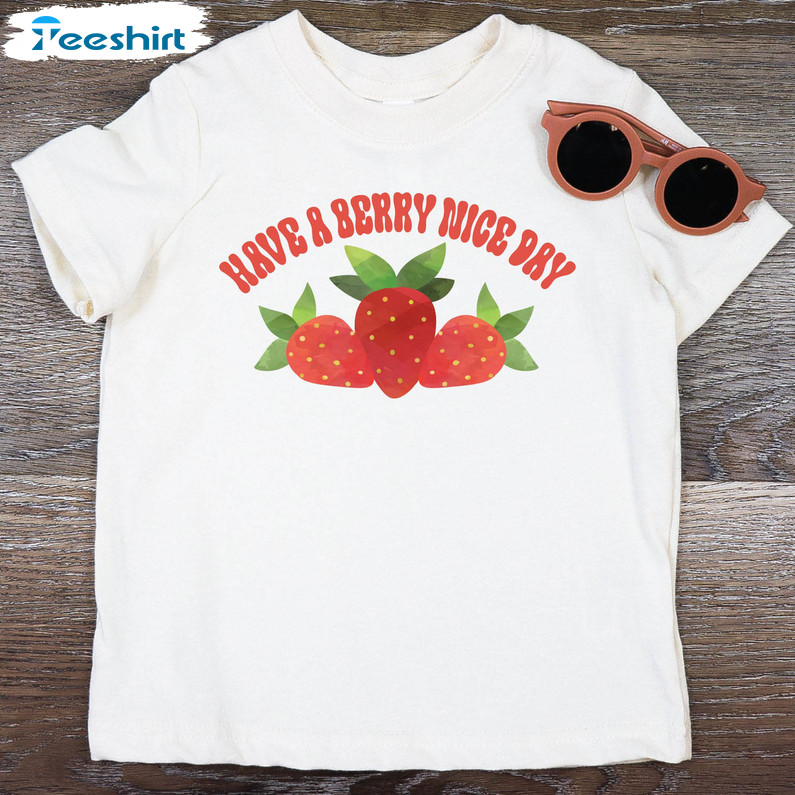 Have A Berry Nice Day Shirt, Cute Summer Sweatshirt Unisex Hoodie