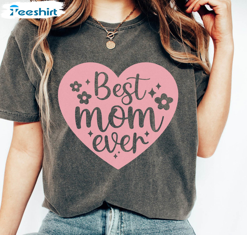 Best Mom Ever Trendy Shirt, Mothers Day Unisex Hoodie Short Sleeve