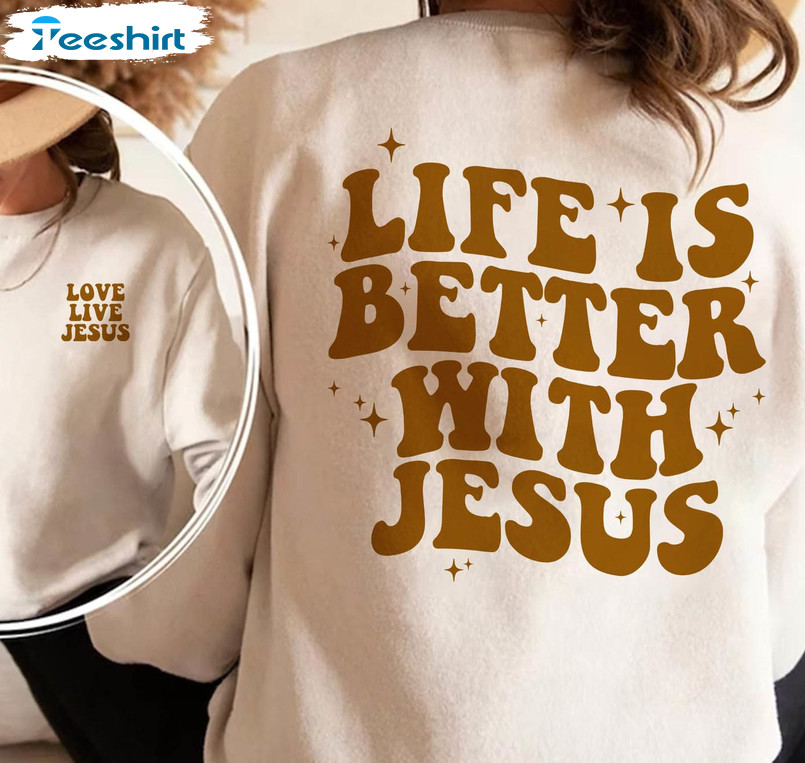 Life Is Better With Jesus Sweatshirt, Love Like Jesus Unisex T-shirt Long Sleeve