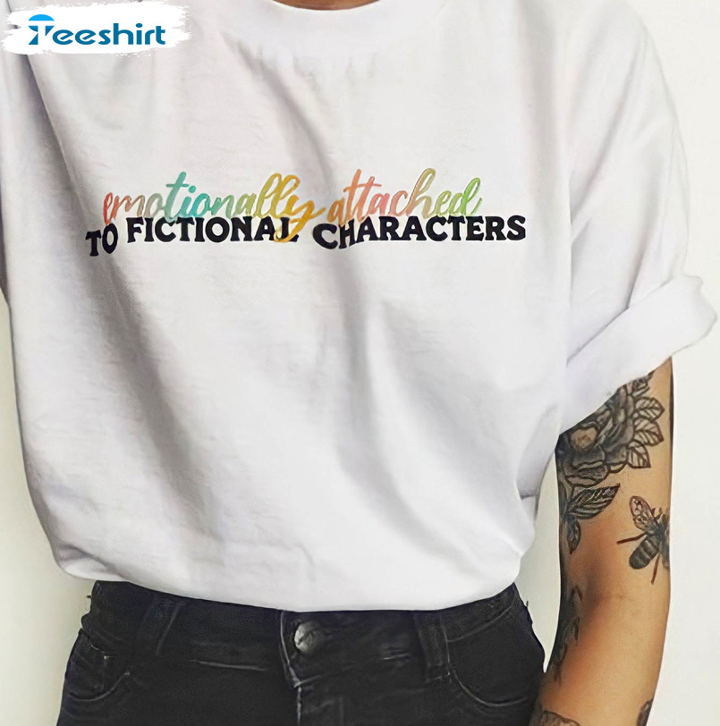 Emotionally Attached To Fictional Characters Shirt, Author Writer Reader Unisex T-shirt Short Sleeve