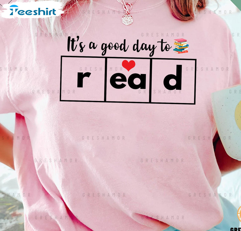 It's A Good Day To Read Shirt, Bookworm Sweatshirt Unisex T-shirt