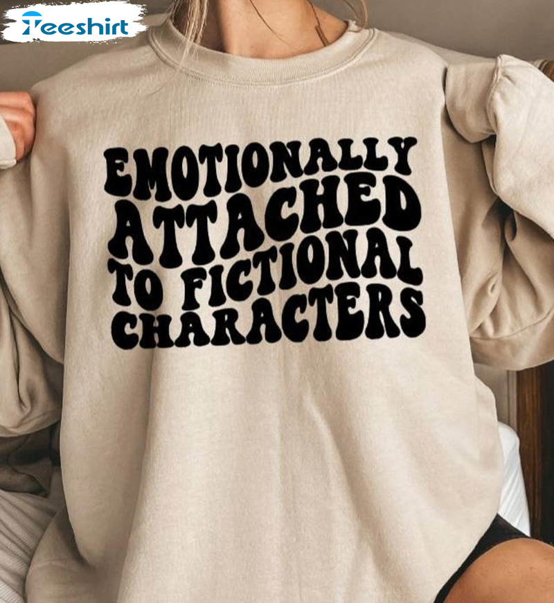 Emotionally Attached To Fictional Characters Smut Shirt, Book Lover Unisex Hoodie Unisex T-shirt