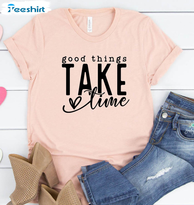 Good Things Take Time Shirt, Mom Life Unisex T-shirt Short Sleeve