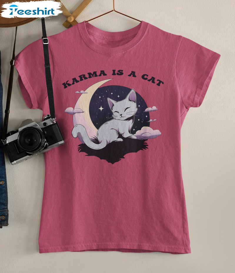 Karma Is A Cat Funny Shirt, Cat Owner Sweatshirt Unisex T-shirt