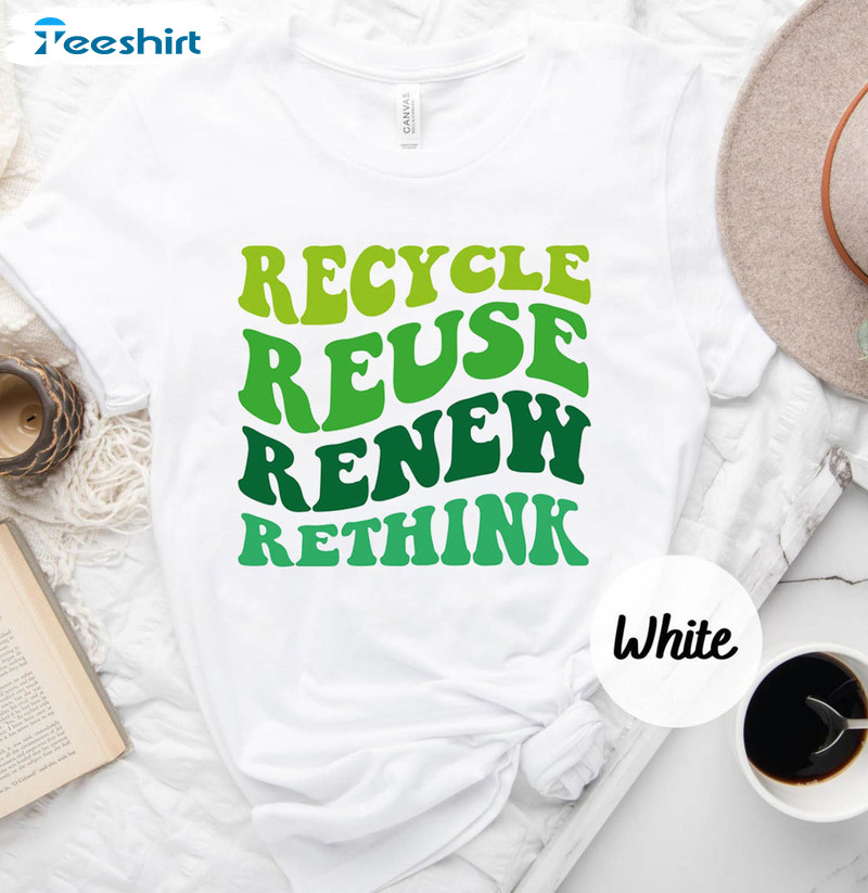 Recycle Reuse Renew Rethink Shirt, Crisis Environmental Activism Long ...