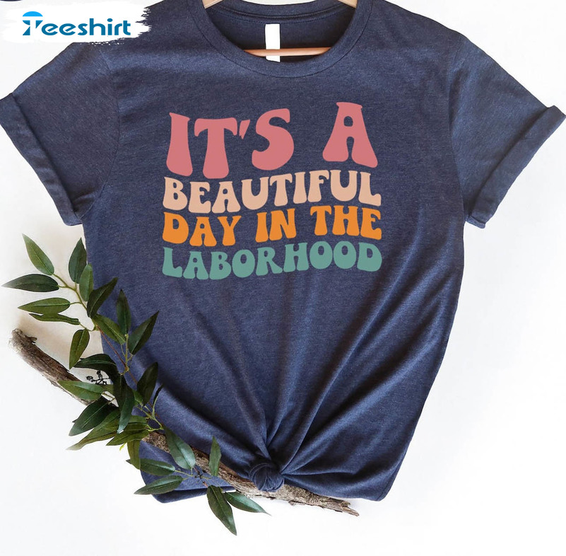 Beautiful Day In Laborhood Shirt, Laborhood Nurse Short Sleeve Crewneck