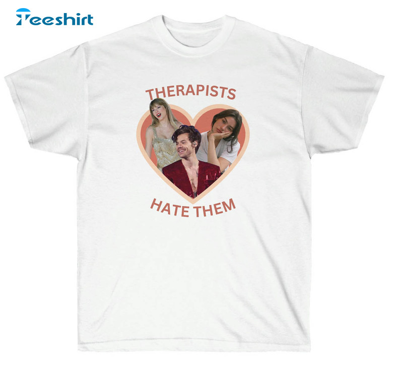 Therapists Hate Them Taylor Funny Shirt, Harries Gracie Abrams Swifties Unisex T-shirt Unisex Hoodie