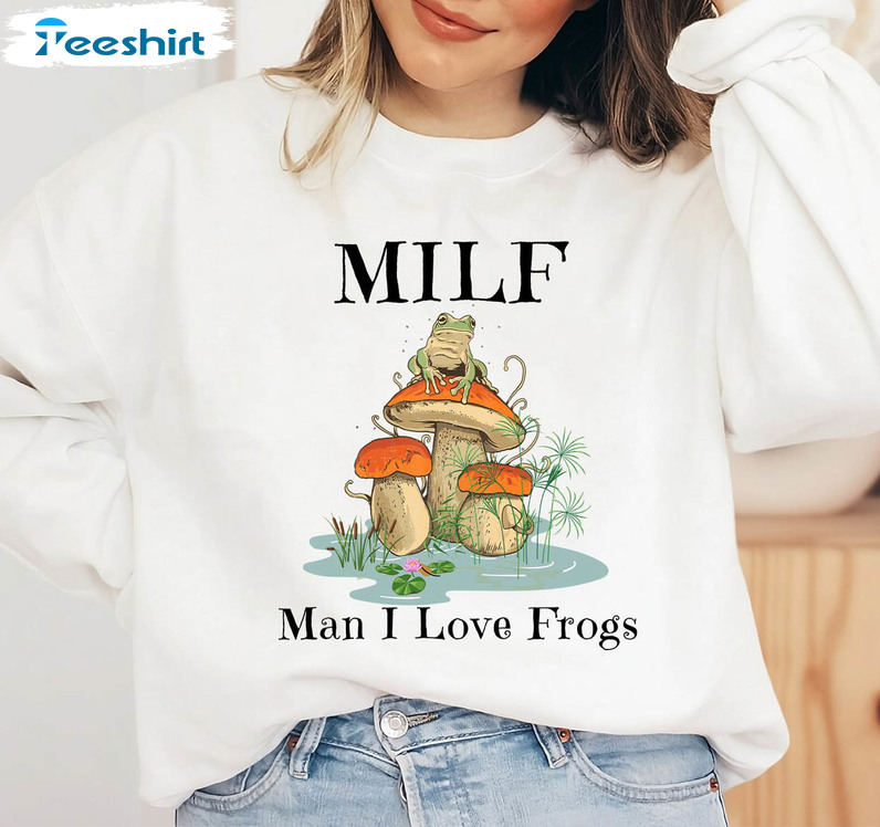 Milf Man I Love Frogs Cute Shirt, Frog Lover Long Sleeve Crewneck